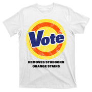 Anti-Trump Vote Removes Stubborn Orange Stains Funny T-Shirt