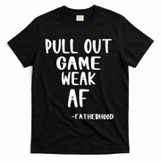 Pull Out Game Is Weak Af Fatherhood Funny T-Shirt
