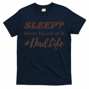 SLEEP Never Heard Of It Dad Life Funny Design T-Shirt