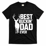 Best Buckin Dad Ever Gift Deer Hunting Father Best Dad Gift T-Shirt