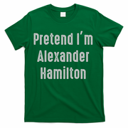Pretend I'm Alexander Hamilton Easy Funny Costume T-Shirt