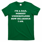 Im A Dad Nobody Understands How Hilarious I Am T-Shirt