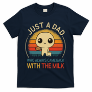 Just A Dad Who Always Came Back With The Milk Dad Daddy Gift T-Shirt