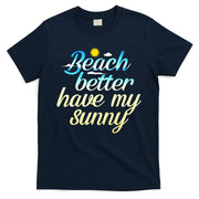Beach Better Have My Sunny T-Shirt