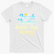 Beach Better Have My Sunny T-Shirt