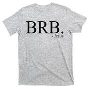 BRB Be Right Back Jesus T-Shirt