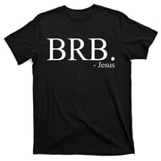 BRB Be Right Back Jesus T-Shirt