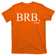 BRB Be Right Back Jesus T-Shirt