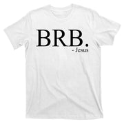BRB Be Right Back Jesus T-Shirt