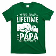 Ive Been Called A Lot Of Names In My Lifetime But Papa Is My Favorite Fathers Day T-Shirt