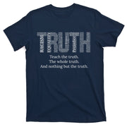 Black History Teach The Truth The Whole Truth And Nothing But The Truth T-Shirt