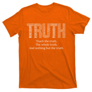 Black History Teach The Truth The Whole Truth And Nothing But The Truth T-Shirt