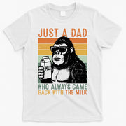 Bigfoot Just A Dad Who Always Came Back With The Milk T-Shirt