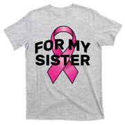 Breast Cancer For My Sister T-Shirt