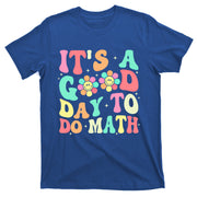 Back To School Its A Good Day To Do Math Teachers Funny Gift T-Shirt