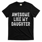 Awesome Like My Daughter Fathers Day Dad Gifts From Daughter T-Shirt
