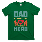 Dad My First Love My Forever Hero FatherS Day Funny Cute Gift T-Shirt