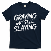 Humor For Dad Graying But Still Slaying T-Shirt