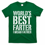 WorldS Best Farter I Mean Father Funny Gift Fathers Day Great Gift T-Shirt