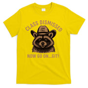 Class Dismissed Now Go On Git Last Day Of School Raccoon T-Shirt