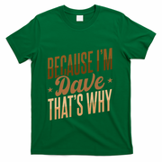 Because IM Dave ThatS Why T-Shirt