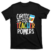 Coffee Gives Me Teacher Powers Back To School Gift T-Shirt