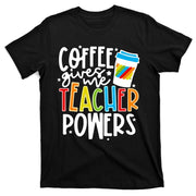 Coffee Gives Me Teacher Powers Back To School Gift T-Shirt
