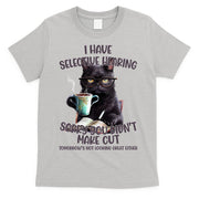 Cat Have Selective Hearing You Didnt Make Cut Funny T-Shirt