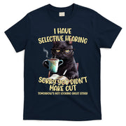 Cat Have Selective Hearing You Didnt Make Cut Funny T-Shirt