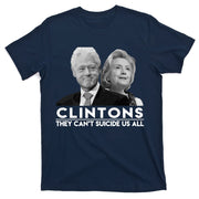 Clintons They Can't Suicide Us All T-Shirt