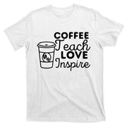 Coffee Teach Love Inspire Back To School Gift T-Shirt