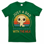 Just A Dad Who Always Came Back With The Milk Dad Daddy Gift T-Shirt