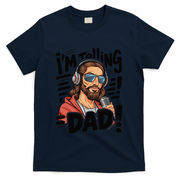 Funny Jesus IM Telling Dad Religious T-Shirt