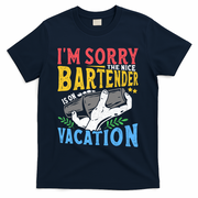 IM Sorry The Nice Bartender Is On Vacation Funny Bartending T-Shirt