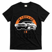 IM Not Old IM Classic Muscle Cars Retro Dad Vintage Car T-Shirt