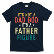 It's Not A Dad Bod Its A Father Figure Fathers Day T-Shirt