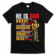 He Is Dad Brave Warrior Smart And Wise Father Daddy Papa T-Shirt