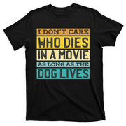 Don't Care Who Dies In A Movie As Long As The Dog Lives T-Shirt