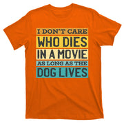 Don't Care Who Dies In A Movie As Long As The Dog Lives T-Shirt