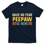 Have No Fear Peepaw Is Here FatherS Day Vintage Peepaw T-Shirt