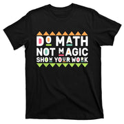 Do Math Back To School Not Magic 2024 Math Teacher Show Your Work T-Shirt