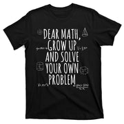 Dear Math Grow Up And Solve Your Own Problem Funny School T-Shirt