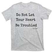 Do Not Let Your Heart Be Troubled Biblical Quote John 14:27 T-Shirt