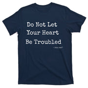 Do Not Let Your Heart Be Troubled Biblical Quote John 14:27 T-Shirt