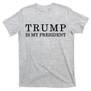 Donald Trump Is My President 45th POTUS T-Shirt
