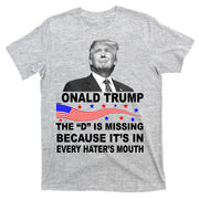 Donald Trump The D Is Missing In Haters Mouth T-Shirt