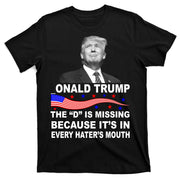 Donald Trump The D Is Missing In Haters Mouth T-Shirt