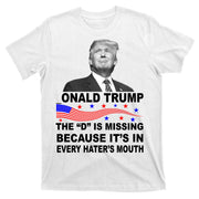 Donald Trump The D Is Missing In Haters Mouth T-Shirt