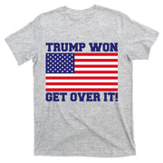 Donald Trump Won Get Over It! USA Flag 45th President T-Shirt