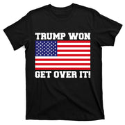 Donald Trump Won Get Over It! USA Flag 45th President T-Shirt